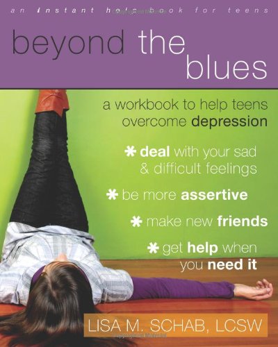 Beyond the Blues. A Workbook to Help Teens Overcome Depression