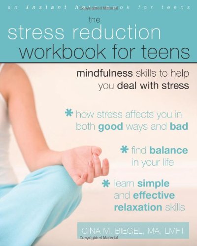 The Stress Reduction Workbook for Teens.Mindfulness Skills to Help You Deal with Stress.