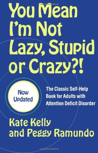 You Mean I'm Not Lazy, Stupid or Crazy.The Classic Self-help Book for Adults with Attention Deficit Disorder.