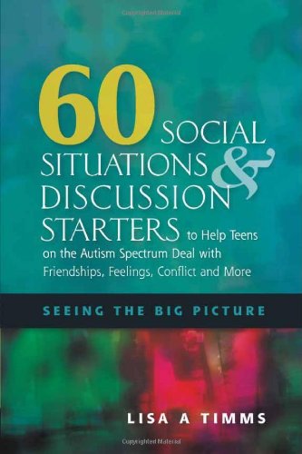 60 Social Situations & Discussion Starters to Help Teens on the Autism Spectrum Deal With Friendships, Feelings, Conflict and More.