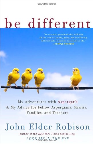 Be different. My Adventures with Asperger's and My Advice for Fellow Aspergians, Misfits, Families, and Teachers