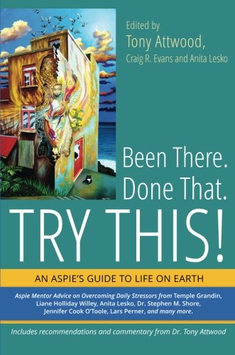 Been There. Done That. Try This. An Aspie's Guide to Life on Earth