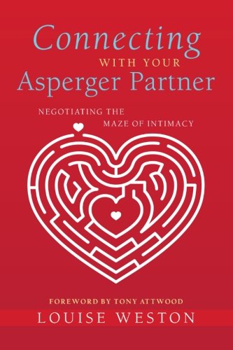Connecting With Your Asperger Partner. Negotiating the Maze of Infimacy