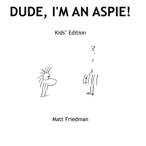 Dude, I'm An Aspie. Kids Edition