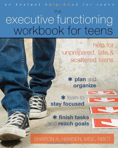 Executive Functioning Workbook for Teens.Help for Unprepared, Late, and Scattered Teens.