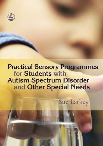 Practical Sensory Programmes. For Students with Autism Spectrum Disorder and Other Special Needs