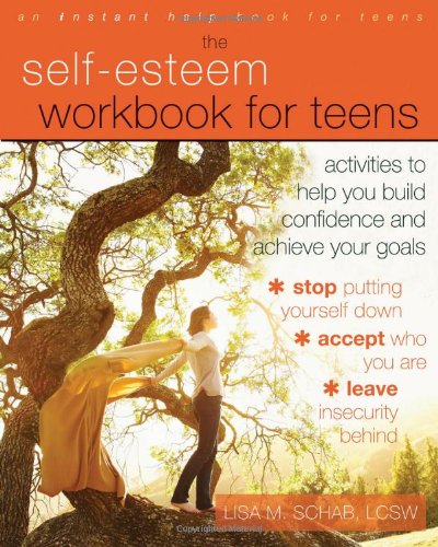 Self-Esteem Workbook for Teens. Activities to Help You Build Confidence and Achieve Your Goals