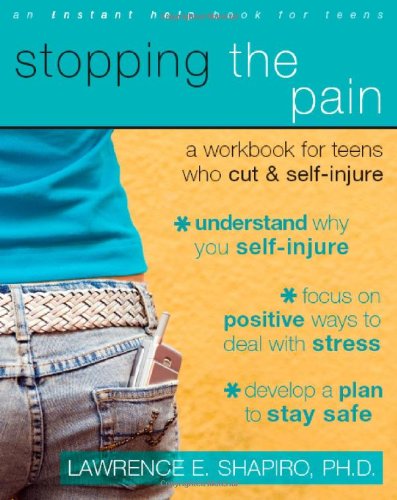 Stopping the Pain. A Workbook for Teens Who Cut and Self injure