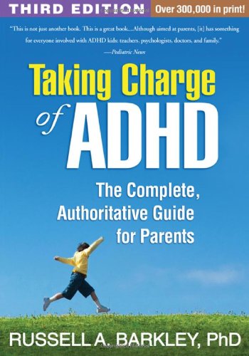 Taking Charge of ADHD, Third Edition. The Complete, Authoritative Guide for Parents.