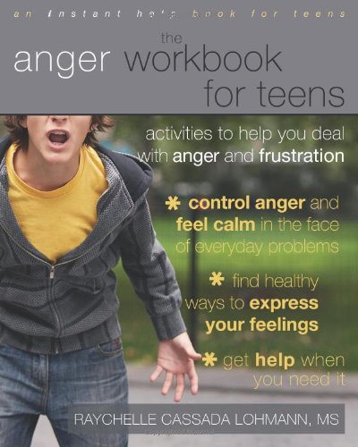 The Anger Workbook for Teens. Activities to Help You Deal with Anger and Frustration