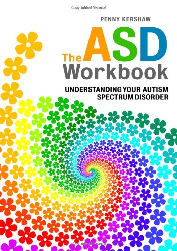 The ASD Workbook. Understanding Your Autism Spectrum Disorder