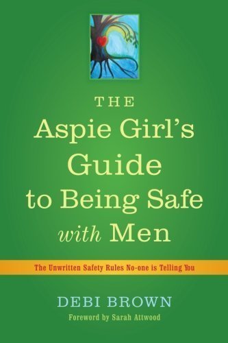 The Aspie Girls Guide to Being Safe with Men