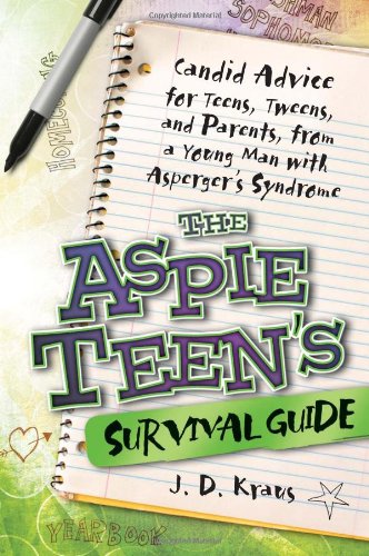The Aspie Teen's Survival Guide. Teen to teen Advice from a Young Man with Aspergers Syndrome