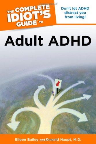 The Complete Idiot's Guide to Adult ADHD