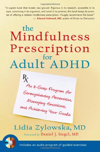 The Mindfulness Prescription for Adult ADHD. An 8-Step Program for Strengthening Attention, Managing Emotions, and Achieving Your Goals.