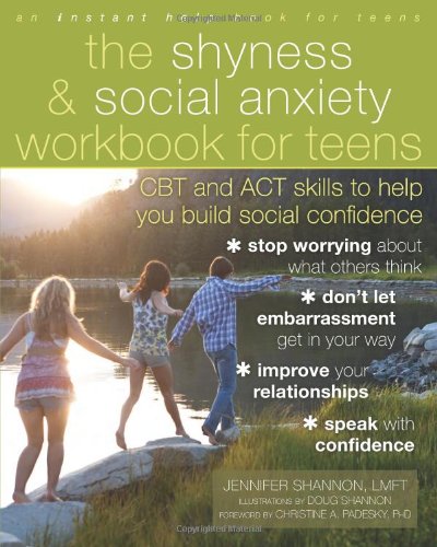 The Shyness and Social Anxiety Workbook for Teens. CBT and ACT skills to Help You Build Social Confidence.