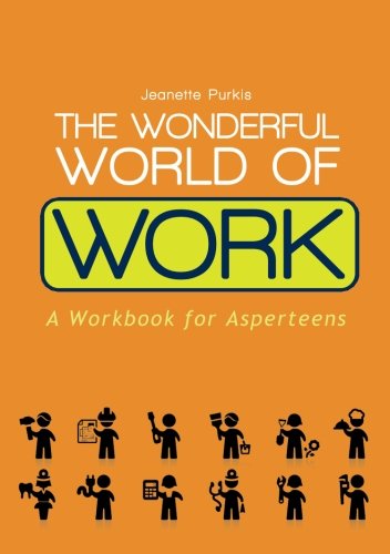 The Wonderful World of Work. A Workbook for Asperteens