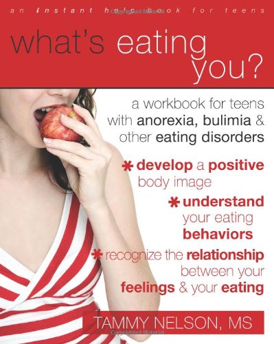 What's Eating You. A Workbook for Teens with Anorexia, Bulimia, and Other Eating Disorders